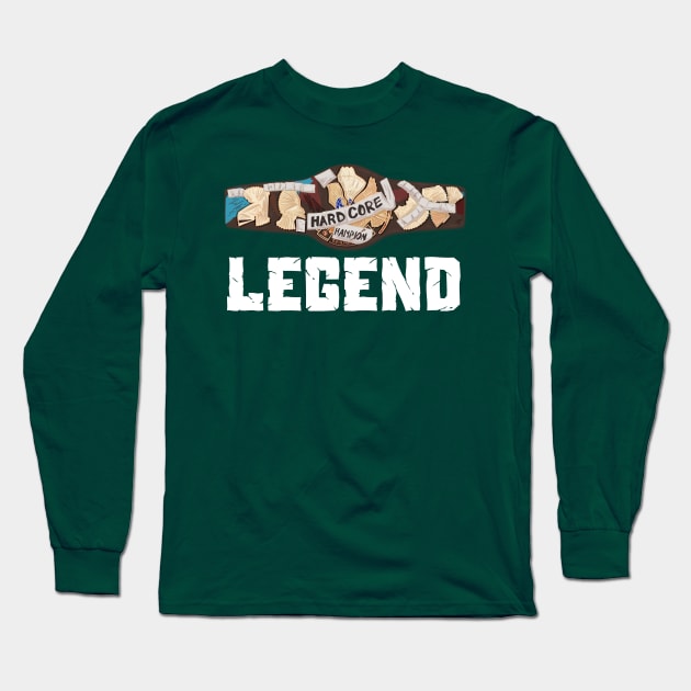 Hardcore Legend Long Sleeve T-Shirt by WrestleWithHope